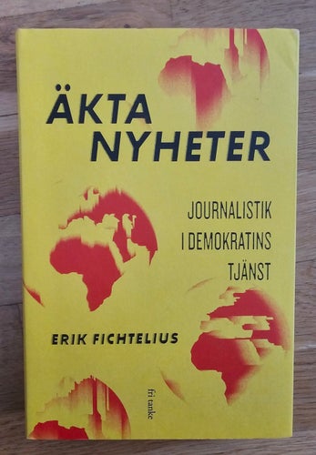 BOK. ÄKTA NYHETER - JOURNALISTIK I DEMOKRATINS TJÄNST.