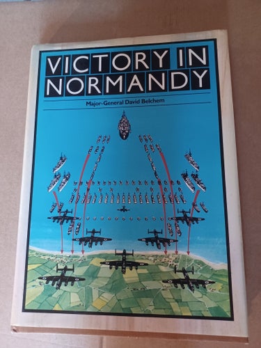 Victory in Normandy – David Belchem, 1981