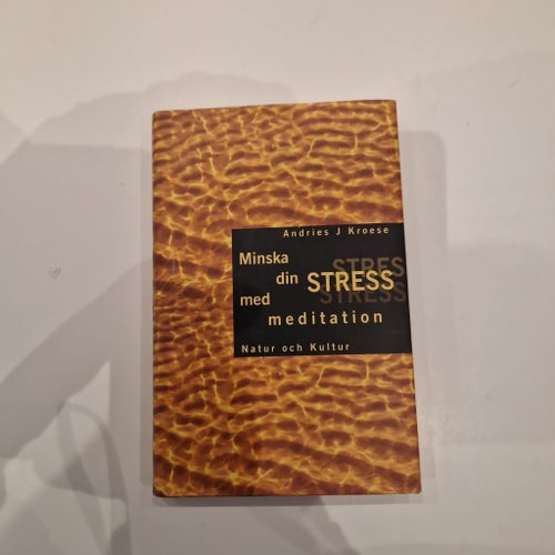Minska din stress med meditation av Andries J Kroese, Natur och Kultur