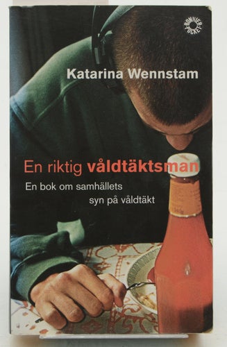 En riktig våldtäktsman : en bok om samhällets syn på våldtäkt / Katarina Wennsta