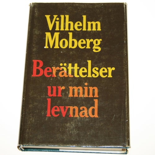 Vilhelm Moberg - Berättelser ur min levnad