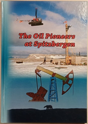 The Oil Pioneers at Spitzbergen / Asbjørn Skotte (editor)