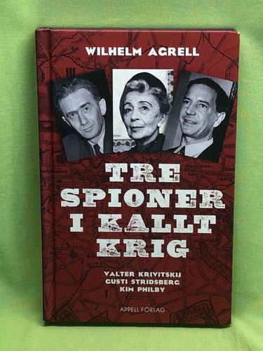 Tre spioner i kallt krig Valter Krivitskij, Gusti Stridsberg, Kim Philby / Agr