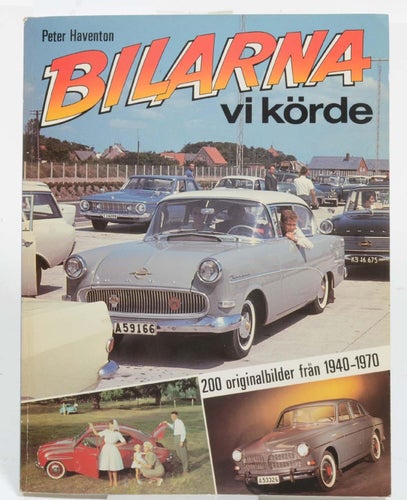 Bilarna vi körde : [200 originalbilder från 1940-1970] / av Peter Haventon