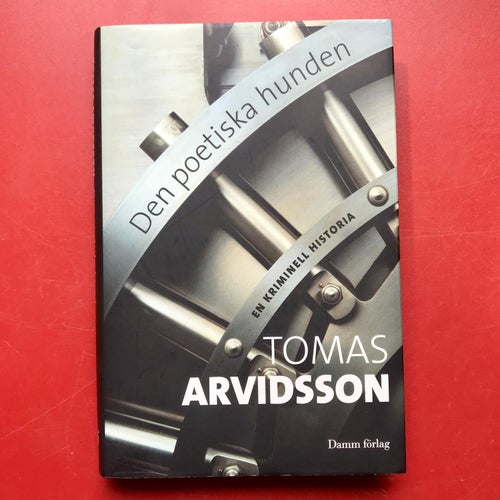 DEN POETISKA HUNDEN en kriminell historia Tomas Arvidsson 2009