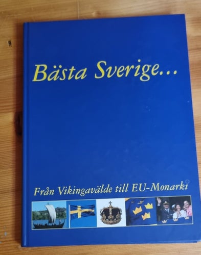 Bästa Sverige... Från Vikingavälde till EU-Monarki
