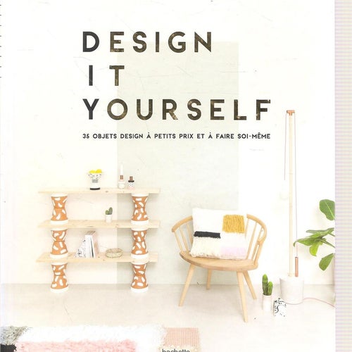 Design it yourself. Objets design á petits prix et áfaire soi-meme.