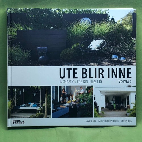 Ute blir Inne inspiration för din utemiljö - Vol 2 / Braun, Anna m.fl