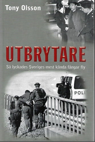 UTBRYTARE - SÅ LYCKADES SVERIGES MEST KÄNDA FÅNGAR FLY av Tony Olsson