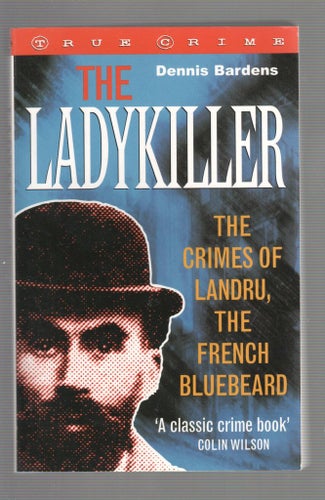 The Ladykiller: The Crimes of Landru, the French Bluebeard
