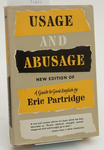 Usage and abusage : a guide to good English / by Eric Partridge.