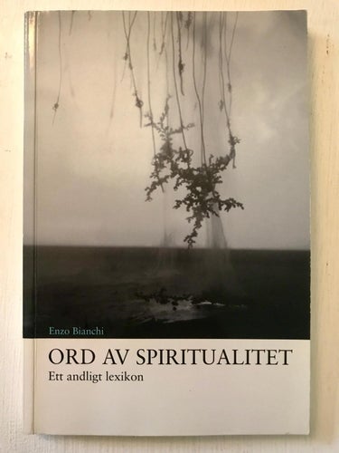 ORD AV SPIRITUALITET Ett andligt lexikon Enzo Bianchi 2007