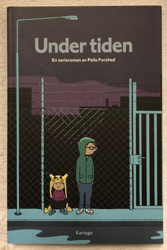 Under Tiden En Serieroman av Pelle Forshed Kartago