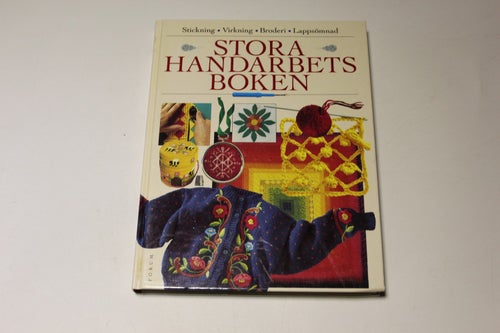 STORA HANDARBETSBOKEN - stickning, virkning, broderi, lappsömnad.