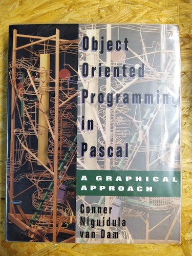 Object Oriented Programming in Pascal: Conner, Niguidula, van Dam, 1994