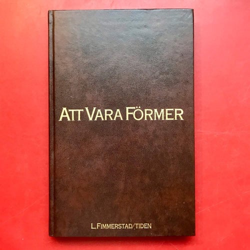 ATT VARA FÖRMER en tidsbild av Sverige Lars Fimmerstad 1984