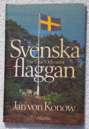 Jan von Konow: Svenska flaggan: När? Hur? Och varför