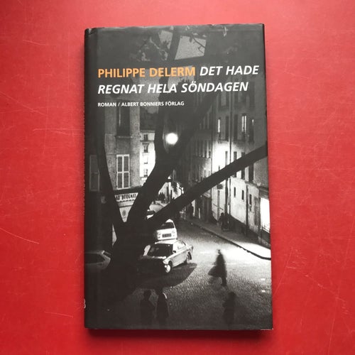 DET HADE REGNAT HELA SÖNDAGEN Philippe Delerm 2000
