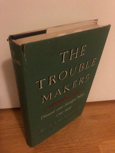 A J P Taylor. Trouble Makers: Dissent Over Foreign Policy, 1792-1939.