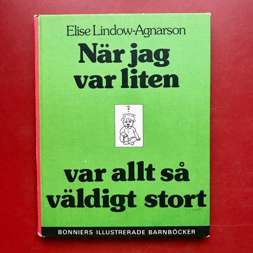 NÄR JAG VAR LITEN VAR ALLT SÅ VÄLDIGT STORT Elise Lindow-Agnarson 1979