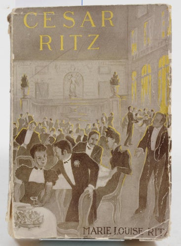 Ritz, Marie Louis. Cesar Ritz. Konungarnas hotellvärd...