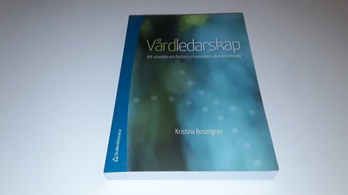 ISBN 9789144094557 - Vårdledarskap : att utveckla och förbättra framtidens vård