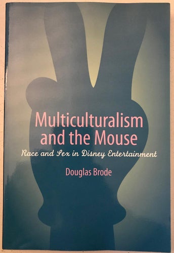 MULTICULTURALISM AND THE MOUSE Douglas Brode 2005