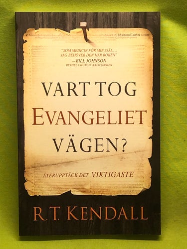 Vart tog evangeliet vägen? återupptäck det viktigaste / Kendall, R. T.