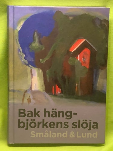 Bak hängbjörkens slöja Småland & Lund / Oredsson, Sverker; Larsén, Lena; Lind