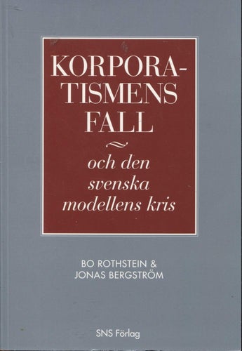 Korporatismens fall : och den svenska modellens kris