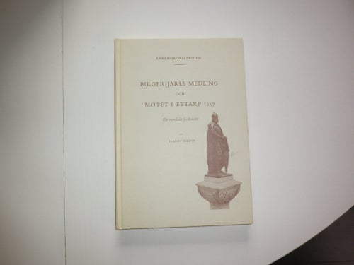 Birger Jarls Medling & Mötet i Ettarp 1257. Ett Nordiskt Fredsmöte - Hedin