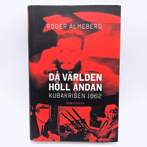 Då världen höll andan: Kubakrisen 1962 - Roger Älmeberg