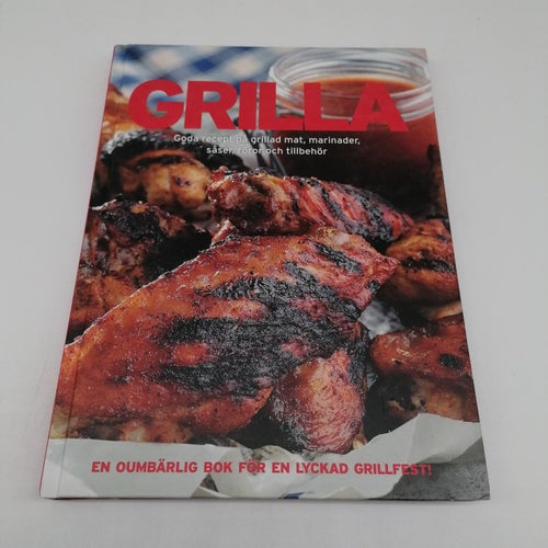 Grilla : goda recept på grillad mat, marinader, såser, röror och tillbehör