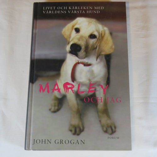 Marley och jag : Livet och kärleken med världens värsta hund av John Grogan