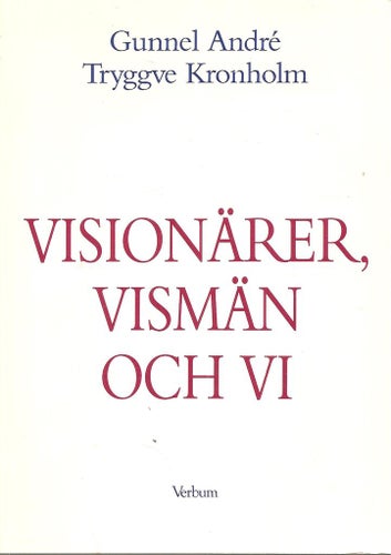 Gunnel André - Tryggve Kronholm: Visionärer,  vismän och vi.