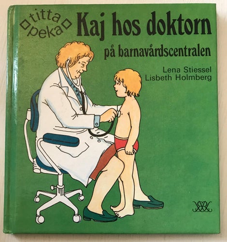 KAJ HOS DOKTORN PÅ BARNAVÅRDSCENTRALEN Lena Stiessel Lisbeth Holmberg 1991
