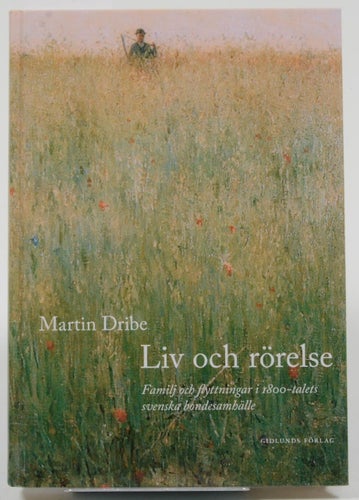 Liv och rörelse : familj och flyttningar i 1800-talets svenska bondesamhälle / M