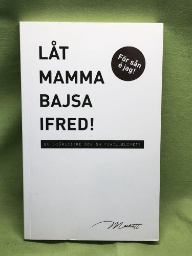 Låt mamma bajsa ifred! en (h)ärligare bok om familjelivet! / Birgersson, Malin