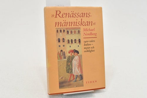 "Renässansmänniskan" : 1400-talets Italien-myter, verklighet / Michael Nordberg.