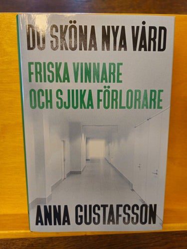 Du sköna nya vård - friska vinnare och sjuka förlorare, Anna Gustafsson