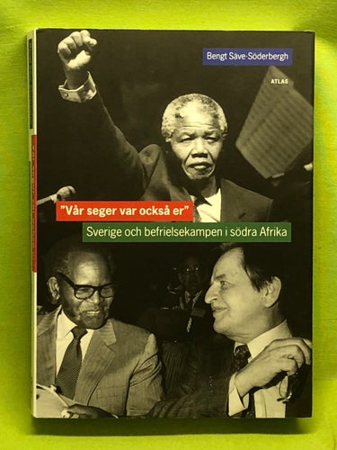 "Vår seger var också er" Sverige och befrielsekampen i södra Afrika / Säve-Söd