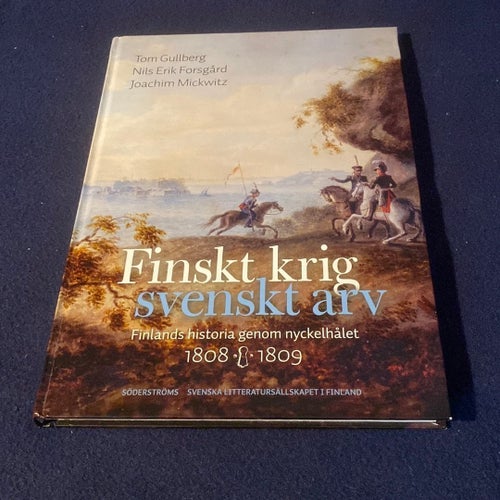 Finskt krig svenskt arv av Tom Gullberg, Nils Erik Forsgård, Joachim Mickwitz,