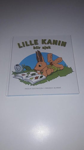 Lille Kanin blir sjuk - Ingela Gustavson och Magnus Alkmar