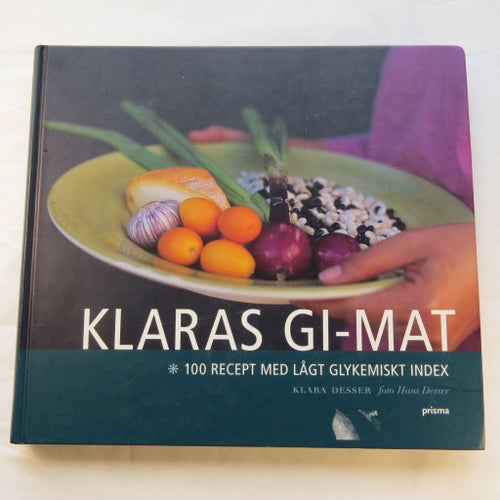 Klaras GI-mat: 100 recept med lågt glykemiskt index av Klara Desser