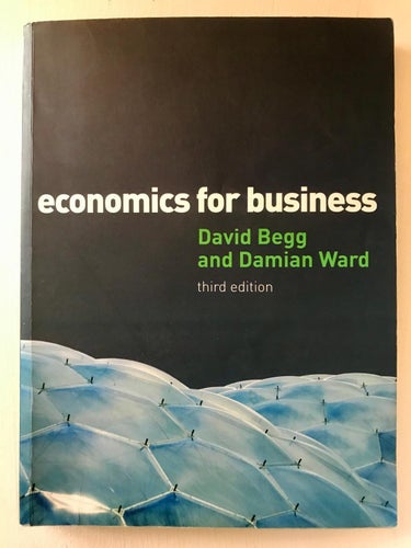 ECONOMICS FOR BUSINESS David Begg and Damian Ward 2009