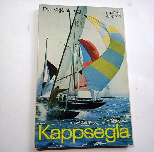 Kappsegla - kappseglingens teknik och taktik. Per Skjönberg