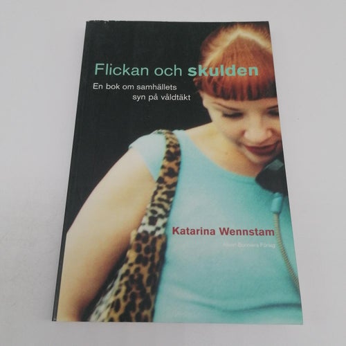 Flickan och skulden : En bok om samhällets syn på våldtäkt