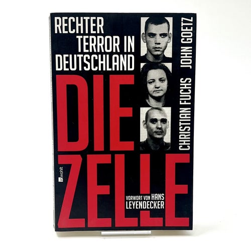 Die Zelle. Rechter Terror in Deutschland – Christian Fuchs, John Goetz