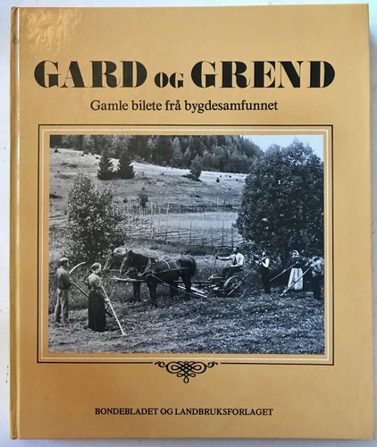 GARD OG GREND Gamle bilete frå bygdesamfunnet i tida 1870-1940