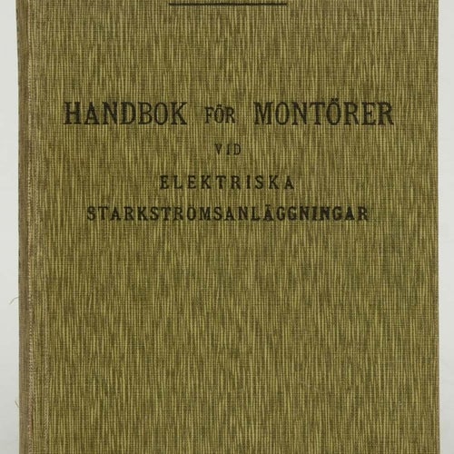 Handbok för montörer vid elektriska starkströmsanläggningarav S. Freiherr & V. G